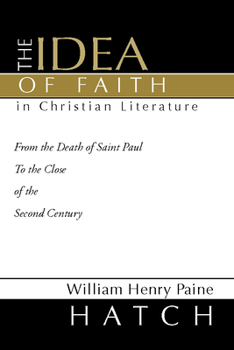 Paperback The Idea of Faith in Christian Literature: From the Death of Saint Paul to the Close of the Second Century Book