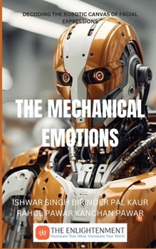 Paperback The Mechanical Emotions: Decoding the Robotic Canvas of Facial Expressions Book