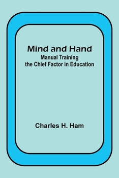 Paperback Mind and Hand: Manual Training the Chief Factor in Education Book