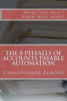 Paperback The 8 Pitfalls of Accounts Payable Automation: What you don't know will hurt! Book