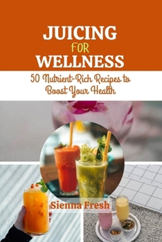 Paperback Juicing for Wellness: 50 Nutrient-Rich Recipes to Boost Your Health Book