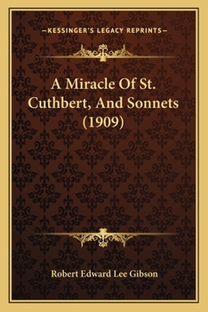 Paperback A Miracle Of St. Cuthbert, And Sonnets (1909) Book