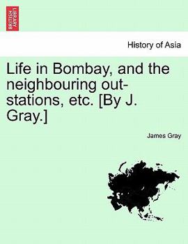 Paperback Life in Bombay, and the Neighbouring Out-Stations, Etc. [By J. Gray.] Book