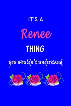 Paperback It's A Renee Thing You Wouldn't Understand: Renee First Name Personalized Journal 6x9 Notebook, Wide Ruled (Lined) blank pages Funny Cover for Girls a Book