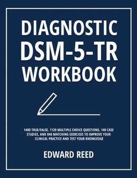 Hardcover Diagnostic DSM-5-TR Workbook: 1400 True/False, 1120 Multiple Choice Questions, 140 Case Studies, and 840 Matching Exercises to Improve Your Clinical P Book