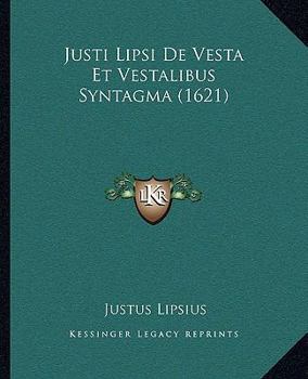 Paperback Justi Lipsi De Vesta Et Vestalibus Syntagma (1621) [Latin] Book