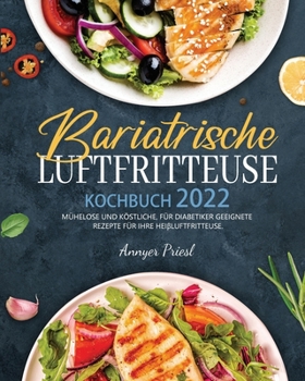 Paperback Bariatrische Luftfritteuse Kochbuch 2022: Mühelose Und Köstliche, Für Diabetiker Geeignete Rezepte Für Ihre Heißluftfritteuse. [German] Book