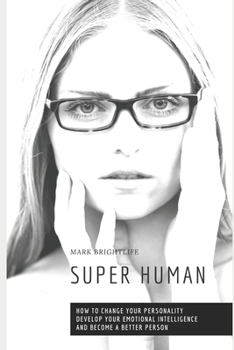 Paperback Super Human: How to Change Your Personality, Develop Your Emotional Intelligence and Become a Better Person Book
