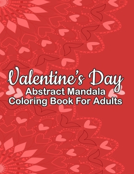 Paperback Valentine's Day Abstract Mandala Coloring Book For Adults: Valentine's Day Mandala Coloring Book - Valentines Coloring Sheets For Kids Ages 8-12 - Tru Book