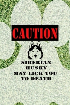 Caution Siberian Husky May Lick You To Death: All Purpose 6x9 Blank Lined Notebook Journal Way Better Than A Card Trendy Unique Gift Green Garden Husky
