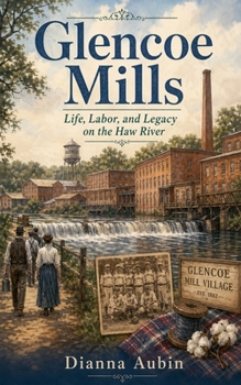 Paperback Glencoe Mills: Life, Labor, and Legacy on the Haw River Book