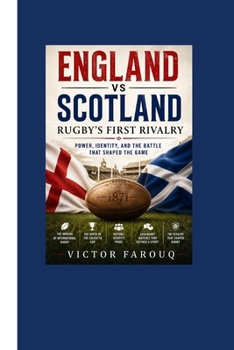Paperback England vs Scotland: Rugby's First Rivalry: Power, Identity, and the Battle That Shaped the Game Book