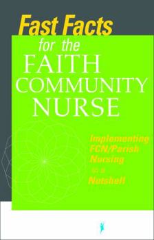 Paperback Fast Facts for the Faith Community Nurse: Implementing FCN/Parish Nursing in a Nutshell Book