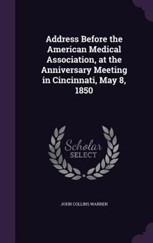 Hardcover Address Before the American Medical Association, at the Anniversary Meeting in Cincinnati, May 8, 1850 Book