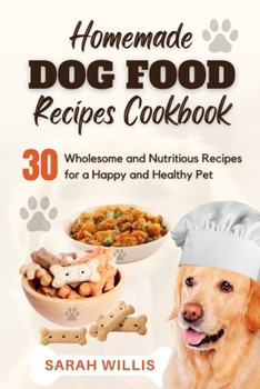 Paperback Homemade Dog Food Recipes Cookbook: 30 Wholesome and Nutritious Recipes for a Happy and Healthy Pet Book