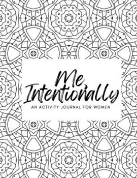 Paperback Me, Intentionally: An Activity Journal for Women Book