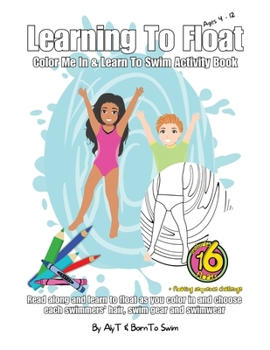 Paperback Learning To Float Color Me In & Learn To Swim Activity Book For Kids Ages 4 To 12 Years: Floating Activities and Coloring In Pages For Swimmers Book