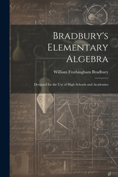 Paperback Bradbury's Elementary Algebra: Designed for the Use of High Schools and Academies Book