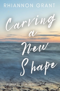 Paperback Carving a New Shape: lesbian love in Neolithic Orkney Book