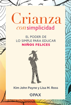 Paperback Crianza Con Simplicidad: El Poder de Lo Simple Para Educar Niños Felices [Spanish] Book
