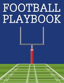 Paperback Football Playbook: Football Coach Notebook with Field Diagrams for Drawing Up Plays, Creating Drills, and Scouting Plan Game Play Book St Book