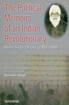 Hardcover Political Memoirs of an Indian Revolutionary: Naina Singh Dhott, 1904-1989 Book