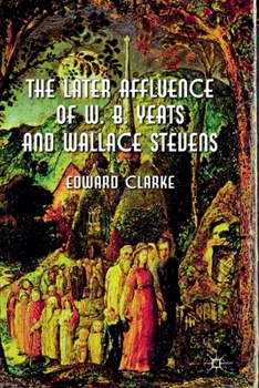 Paperback The Later Affluence of W. B. Yeats and Wallace Stevens Book