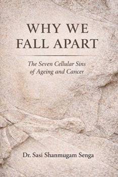 Paperback Why We Fall Apart: The Seven Cellular Sins Behind Ageing and Cancer Book