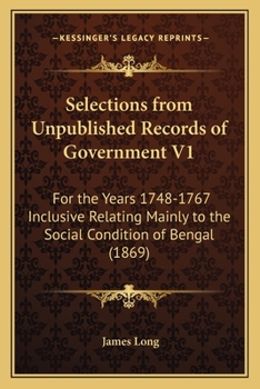 Paperback Selections from Unpublished Records of Government V1: For the Years 1748-1767 Inclusive Relating Mainly to the Social Condition of Bengal (1869) Book