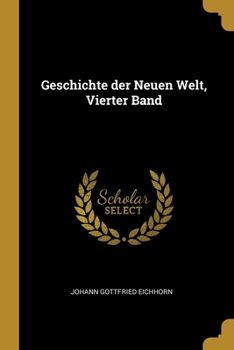 Paperback Geschichte der Neuen Welt, Vierter Band [German] Book