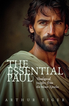 Paperback The Essential Paul: Theological Insights from the Minor Epistles Book