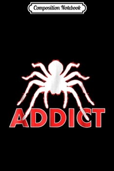 Composition Notebook: Tarantula Addict Tarantulas Spider  Journal/Notebook Blank Lined Ruled 6x9 100 Pages