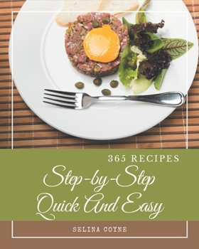 Paperback 365 Step-by-Step Quick And Easy Recipes: The Highest Rated Quick And Easy Cookbook You Should Read Book