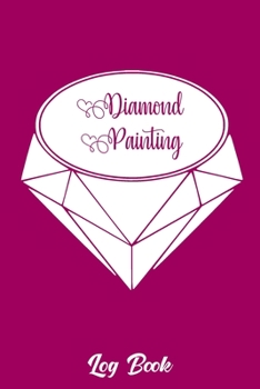 diamond painting log book: Diamond Painting Log Book,This guided prompt Journal is a great gift for any Diamond painting lover. A useful notebook ... Edition with Space for Photos]