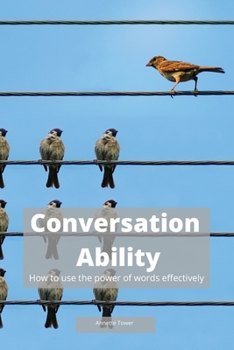 Paperback Conversation Ability: How to Use the Power of Words Effectively Book