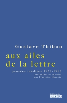 Aux ailes de la lettre...: Choix de pensées inédites, 1932-1982 (French Edition)