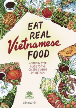 Hardcover Eat Real Vietnamese Food: A Step by Step Guide to the Classic Cuisine of Vietnam Book