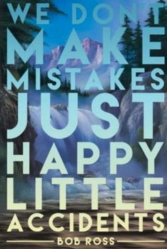 WE DON'T MAKE MISTAKES JUST HAPPY LITTLE ACCIDENTS BOB ROSS: Dot Grid Journal, 110 Pages, 6X9 inch,  Clouds on matte cover, dotted notebook, bullet ... (Strong Encouraging Messages For Daily Life)