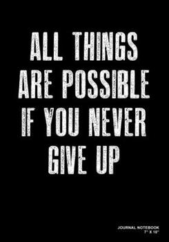 Paperback All Things Are Possible If You Never Give Up: Journal, Notebook, Or Diary - 120 Blank Lined Pages - 7" X 10" - Matte Finished Soft Cover Book