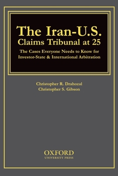 Hardcover The Iran-U.S. Claims Tribunal at 25: The Cases Everyone Needs to Know for Investor-State & International Arbitration Book