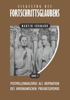 Paperback Siegeszug des Fortschrittsglaubens: Postmillennialismus als Inspiration des amerikanischen Progressivismus [German] Book