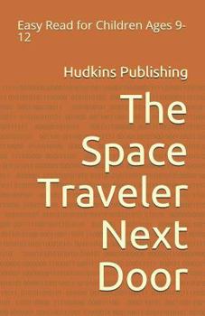 Paperback The Space Traveler Next Door: Easy Read for Children Ages 9-12 Book