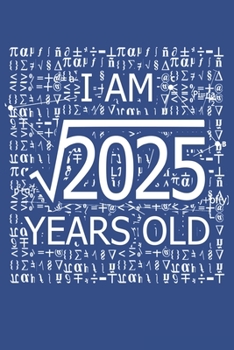 I Am 2025 Years Old: I Am Square Root of 2025 45  Years Old Math Line Notebook