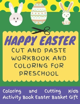 Paperback Happy Easter Cut and Paste Workbook and Coloring for Preschool: Coloring and Cutting Kids Activity Book Easter Basket Gift Book