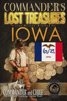 Paperback Commander's Lost Treasures You Can Find In Iowa: Follow the Clues and Find Your Fortunes! Book