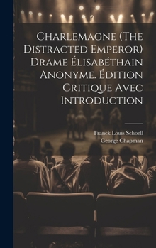 Hardcover Charlemagne (The Distracted Emperor) Drame Élisabéthain Anonyme. Édition Critique Avec Introduction Book