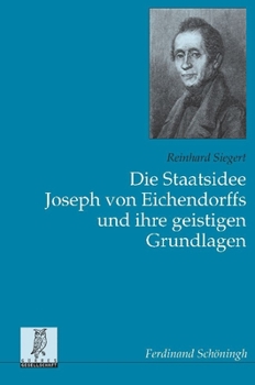 Paperback Die Staatsidee Joseph Von Eichendorffs Und Ihre Geistigen Grundlagen [German] Book