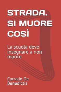 STRADA. SI MUORE COSÌ: La scuola deve insegnare a non morire (Aforismi) (Italian Edition)