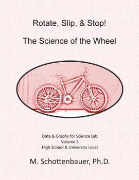 Paperback Rotate, Slip, & Stop! The Science of the Wheel: Data and Graphs for Science Lab: Volume 3 Book