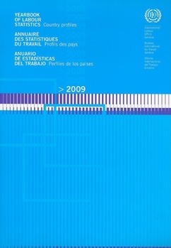 Yearbook Of Labor Statistics 2009/ Annuaire Des Statistiques Du Travail 2009/ Anuario De Estadisticas Del Trabajo 2009: Country Profiles/ Profils Des Pays/ ... Of Labour Statistics:  Country Profiles)